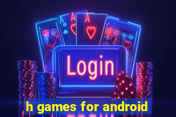 h games for android